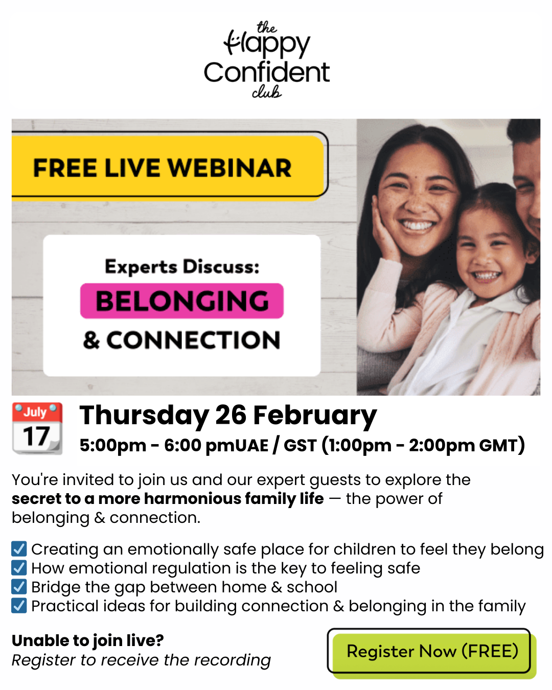 An image summarising details of a free webinar by the Happy Confident Club on Thursday 26th February. In this free webinar you’ll hear from experts and explore the secret to a more harmonious family life - the power of belonging & connection. Full details are in the event listing.