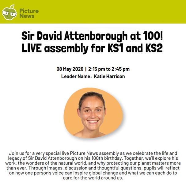 An image showing details of a free assembly for KS1 & KS2 that will be hosted by Picture News on 8 May to celebrate the life and legacy of Sir David Attenborough on his 100th birthday. Full details are in the event listing.
