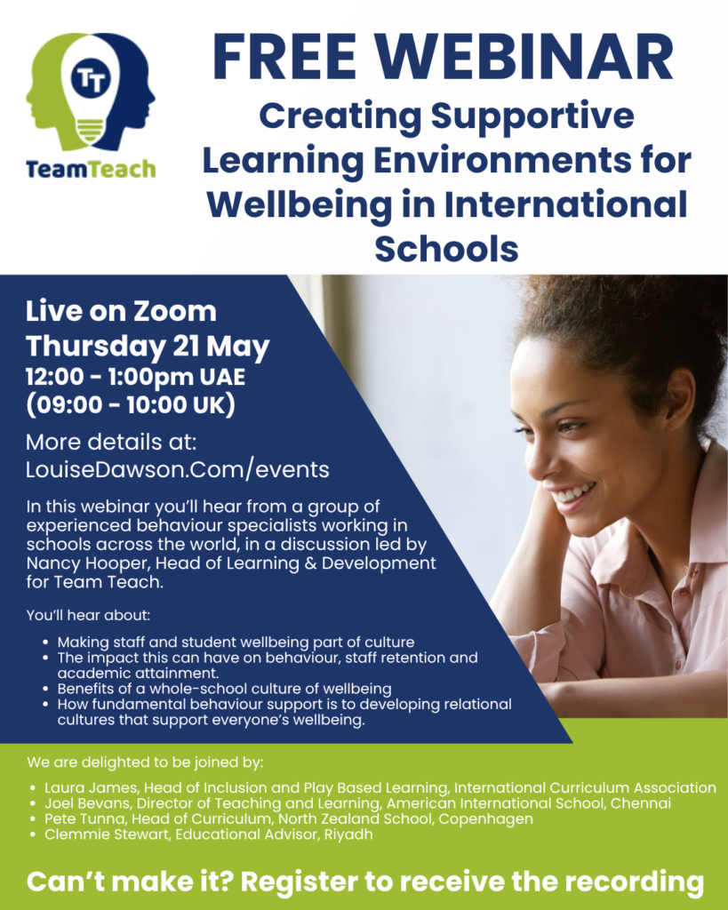 An image summarising details of a free webinar by Team Teach on Thursday 21st May. In this free webinar you’ll hear from experienced educators at international schools wellbeing and behaviour, and the impact this can have on organisations. Full details are in the event listing.